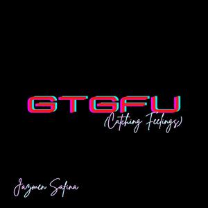 GTGFU (Catching Feelings) (Explicit)