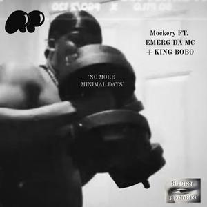MOCKERY 'No More Minimal Days' (feat. Emerg Da MC & King Bobo) (Explicit)