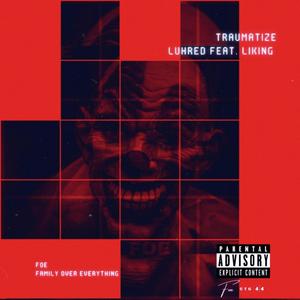 Traumatize (feat. Liking & Luhred) [Explicit]