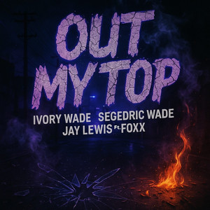 Out my top (feat. Foxx) [Explicit]