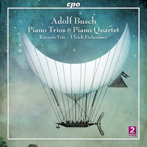 BUSCH, A.: Piano Trios, Opp. 15 and 48 / Piano Quartet, Op. 59 (Ravinia Trio, Eichenauer)