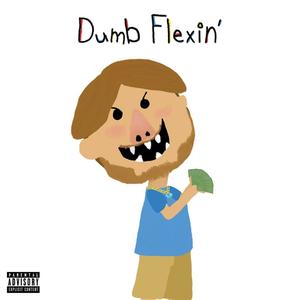 Dumb Flexin' (Explicit)