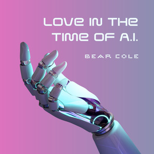 Love In The Time of A.I. (Explicit)