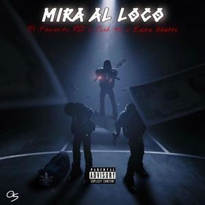 Mira Al Loco (feat. El Favorito Rd & Eddie Ghetto) (Explicit)