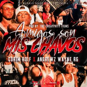 Amigos son mis chavos (feat. Andrewz Wayne Rg) [Explicit]