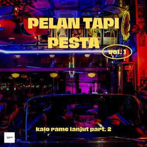 Pelan Tapi Pesta (Vol. 1)