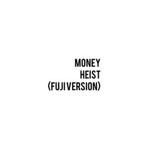 Money Heist (Fuji Version)