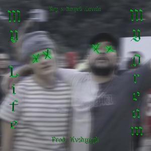 My Life My Dream (feat. Kaspek Zavala & Kvshyyyk)
