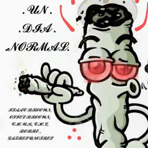 UN DIA NORMAL (feat. Isaac Broown, Gordo Broown, C.H.U.K., C.H.L., BORRE 313 & LATRESUNOTRES) (Explicit)