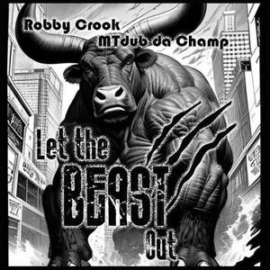 Let the Beast Out (feat. Robby Crook) [Explicit]