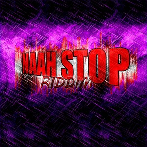 Naah Stop Riddim (Explicit)