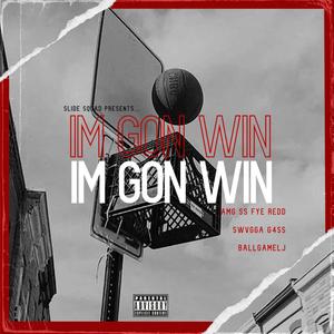 Im Gon Win (feat. AMG SS, Fye Redd, Swvgga & Ballgamelj) (Explicit)
