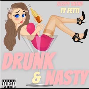 DRUNK & NASTY (feat. SLEEPY TREND) [MIX BY TSUNAMI] [Explicit]