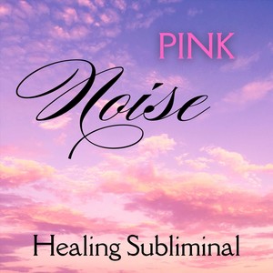 Pink Noise Healing Subliminal