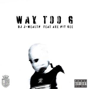 Way Too G (feat. Aye Hit Gee) (Explicit)