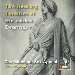 ROARING TWENTIES (THE) - Die Wilden Zwanziger, Vol. 4: Das Mädel Hat Sex Appeal (1927-1932)