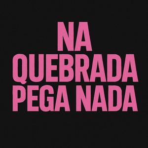 Na Quebrada Pega Nada