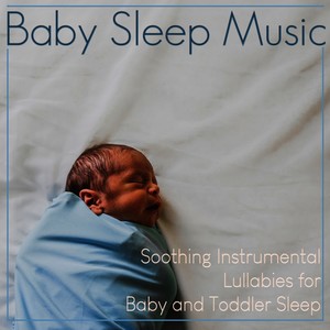 Baby Sleep Music: Soothing Instrumental Lullabies for Baby and Toddler Sleep