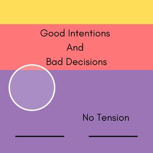 Good Intentions And Bad Decisions