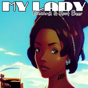 My Lady (Bacardi & Root Beer) [Explicit]