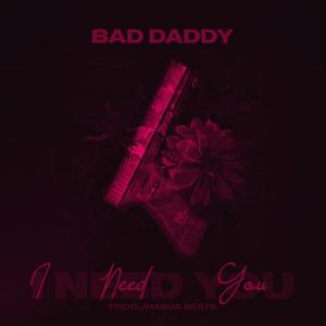 I Need You (feat. Bad Daddy) [Explicit]