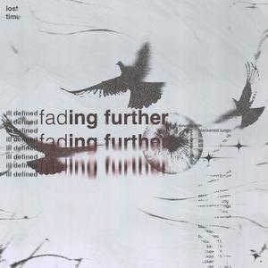 Fading Further