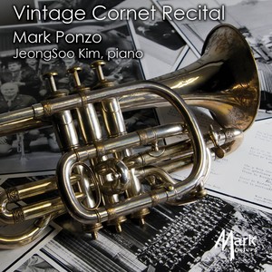 Cornet Recital: Ponzo, Mark - LIBERATI, A. / DAMARE, E. / HOHNE, C. / ARBAN, J.-B. (Vintage Cornet Recital)