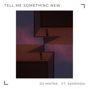 Tell Me Something New (feat. Sampada)