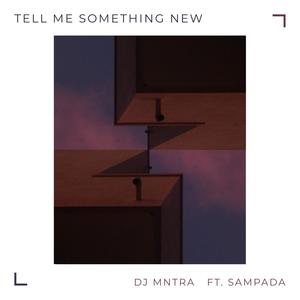 Tell Me Something New(feat. Sampada)