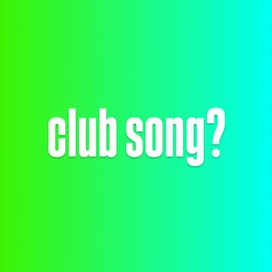 club song? (Explicit)