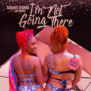Im Not Going There(feat. Jae Monea)