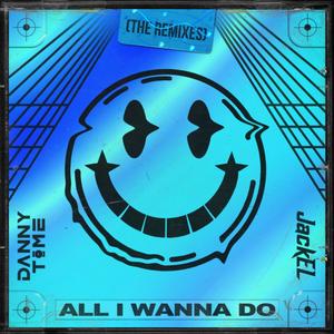 All I Wanna Do (feat. Danny Time & JackEL) [Tristan Terrestrial Remix]