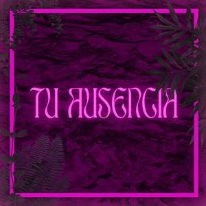 TU AUSENCIA