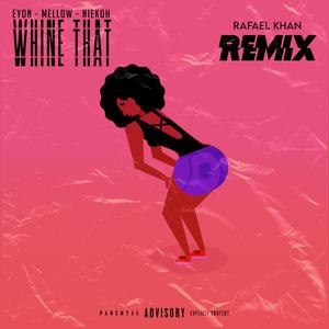 Whine That (RAFMIX|Explicit)
