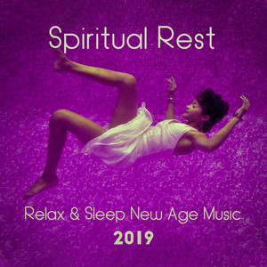 Spiritual Rest, Relax & Sleep New Age Music 2019