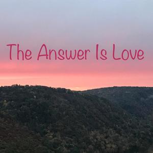 The Answer Is Love