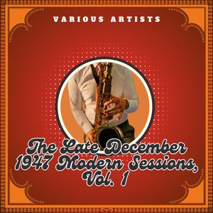 The Late December 1947 Modern Sessions, Vol. 1