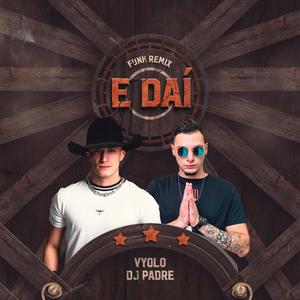 E daí (VYOLO & Dj Padre Remix)