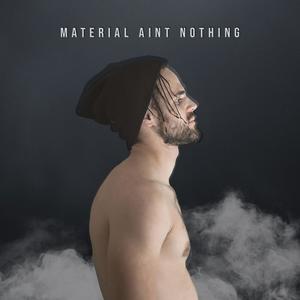 Material Ain't Nothing (Explicit)