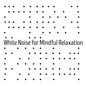 White Noise for Mindful Relaxation