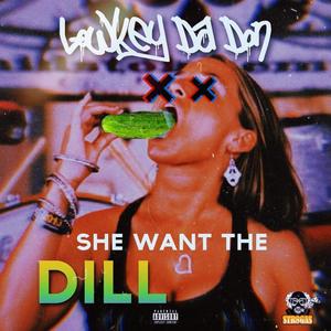 SHE WANT THE DILL (Explicit)