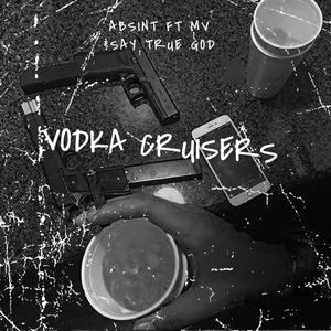 Vodka Cruisers (feat. Say True God? & MV) (Explicit)