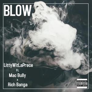 Blow (feat. Mac Bully & Rich Banga) (Explicit)
