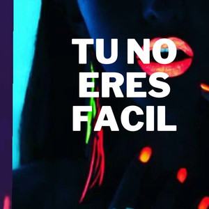 TU NO ERES FACIL