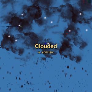 Clouded (feat. NDECISIV) [Explicit]