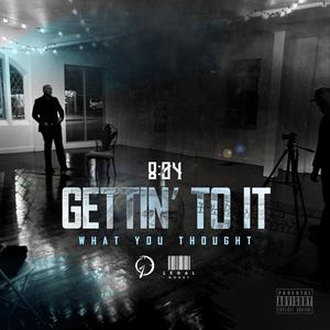 Gettin to it (What you Thought) (Explicit)