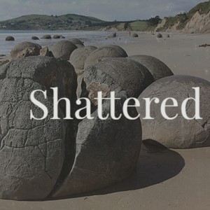 Shattered