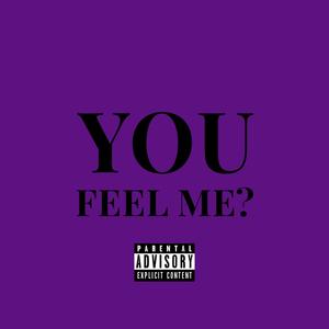 You Feel Me? (Explicit)