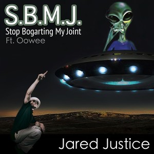 S.B.M.J. (Stop Bogarting My Joint) [feat. Oowee] [Explicit]