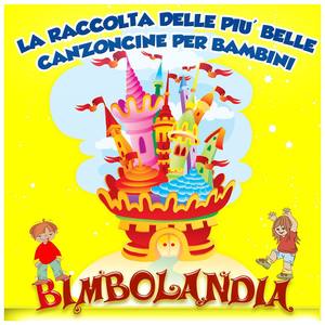 Bimbolandia - La raccolta delle più belle canzoncince per bambini - 250 Brani